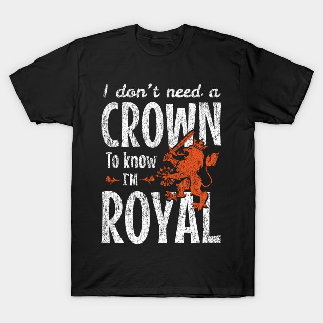 I Don’t Need a Crown to Know I’m Royal T-Shirt by Depot33